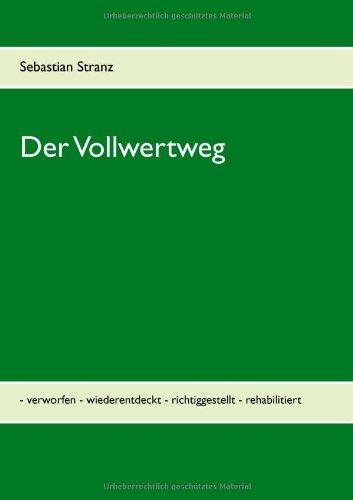 Der Vollwertweg: - verworfen - wiederentdeckt - richtiggestellt - rehabilitiert