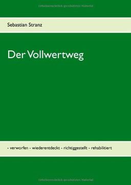 Der Vollwertweg: - verworfen - wiederentdeckt - richtiggestellt - rehabilitiert