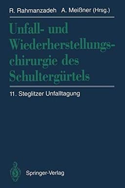 Unfall- und Wiederherstellungschirurgie des Schultergürtels: 11. Steglitzer Unfalltagung