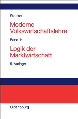 Moderne Volkswirtschaftslehre: Band 1: Logik der Marktwirtschaft