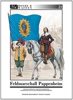 Feldmarschall Pappenheim: und das kaiserlich-ligistische Heerwesen in der ersten Hälfte des Dreißigjährigen Krieges