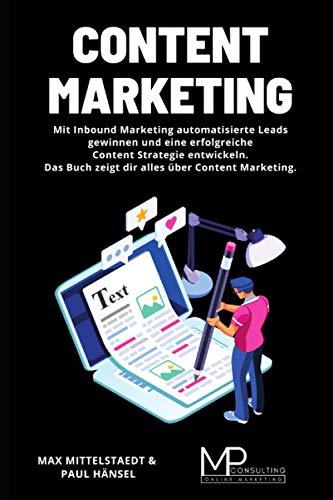 Content Marketing: Mit Inbound Marketing automatisierte Leads gewinnen und eine erfolgreiche Content Strategie entwickeln. Das Buch zeigt dir alles über Content Marketing.