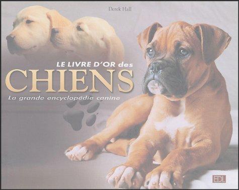 Le livre d'or des chiens : la grande encyclopédie canine