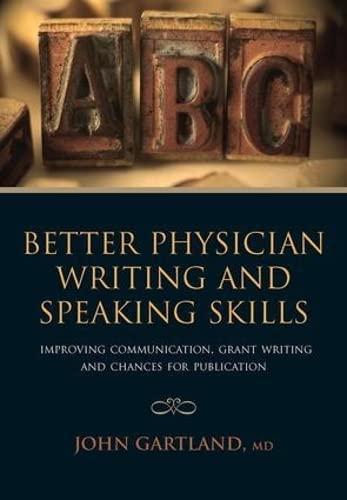 Gartland, J: Better Physician Writing and Speaking Skills: Improving Communication, Grant Writing and Chances for Publication