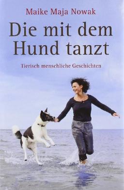 Die mit dem Hund tanzt: Tierisch menschliche Geschichten