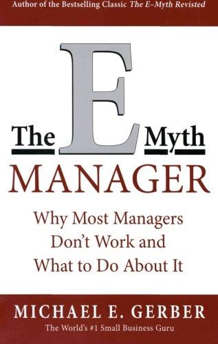 The E-Myth Manager: Why Most Managers Don't Work and What to Do About It