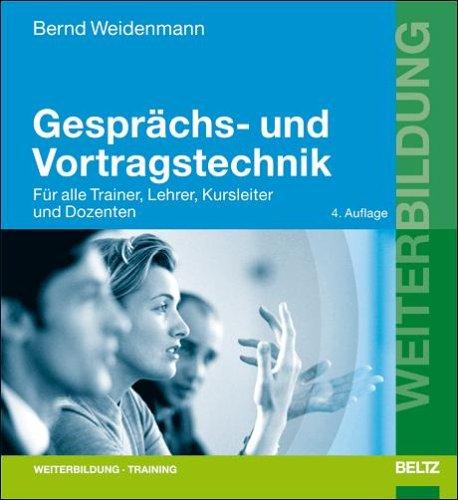 Gesprächs- und Vortragstechnik: Für alle Trainer, Lehrer, Kursleiter  und Dozenten (Beltz Weiterbildung)