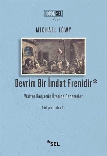 Devrim Bir İmdat Frenidir: Walter Benjamin Üzerine Denemeler