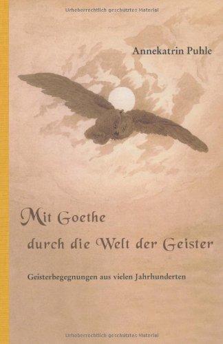 Mit Goethe durch die Welt der Geister. Kurzfassung: Geisterbegegnungen aus vielen Jahrhunderten