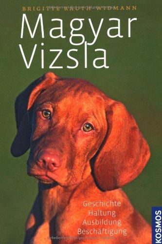 Magyar Vizsla: Geschichte, Haltung, Ausbildung, Zucht: Geschichte, Haltung, Ausbildung, Beschäftigung