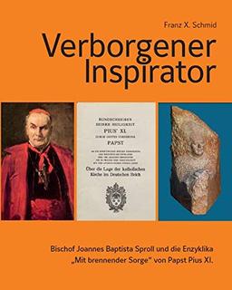 Verborgener Inspirator – Bischof Joannes Baptista Sproll und die Enzyklika „Mit brennender Sorge“ von Papst Pius XI.