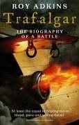 Trafalgar: The Biography of a Battle