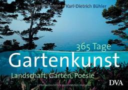 365 Tage Gartenkunst: Landschaft, Garten, Poesie