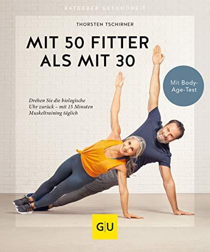 Mit 50 fitter als mit 30: Drehen Sie die biologische Uhr zurück - mit 15 Minuten Muskeltraining täglich (GU Ratgeber Gesundheit)