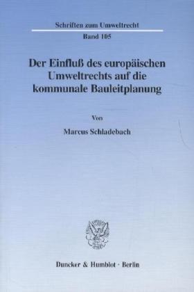 Der Einfluß des europäischen Umweltrechts auf die kommunale Bauleitplanung. (Schriften zum Umweltrecht; SUR 105)