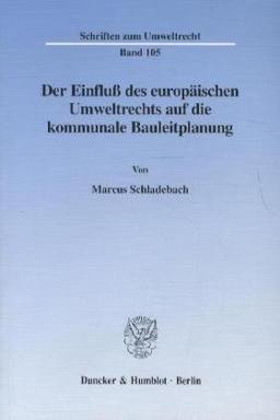 Der Einfluß des europäischen Umweltrechts auf die kommunale Bauleitplanung. (Schriften zum Umweltrecht; SUR 105)