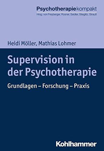 Supervision in der Psychotherapie: Grundlagen - Forschung - Praxis (Psychotherapie kompakt)