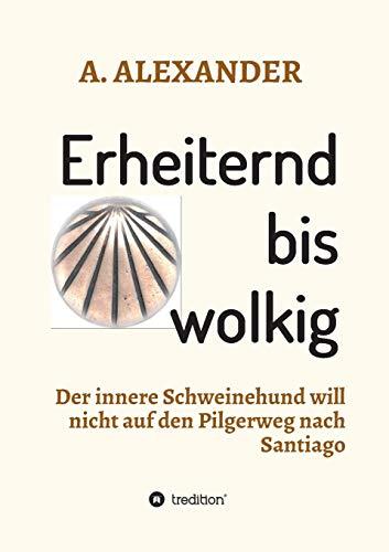 Erheiternd bis wolkig: Der innere Schweinehund will nicht auf den Pilgerweg nach Santiago