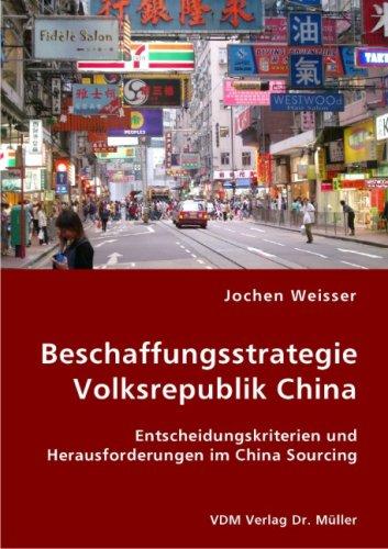 Beschaffungsstrategie Volksrepublik China: Entscheidungskriterien und Herausforderungen im China Sourcing