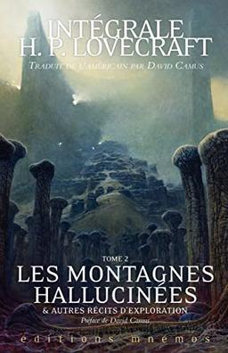 Intégrale H.P. Lovecraft. Vol. 2. Les montagnes hallucinées et autres récits d'exploration