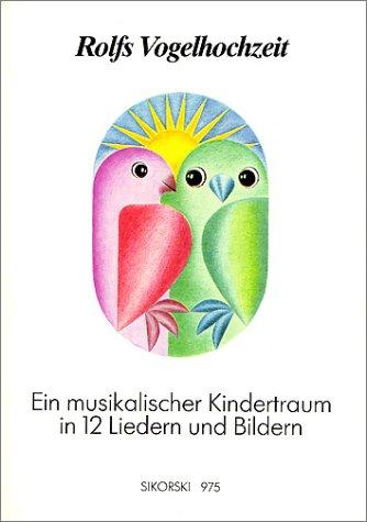 Rolfs Vogelhochzeit. Best.-Nr. 975: Ein musikalischer Kindertraum in 12 Liedern und Bildern. Gesang und Klavier