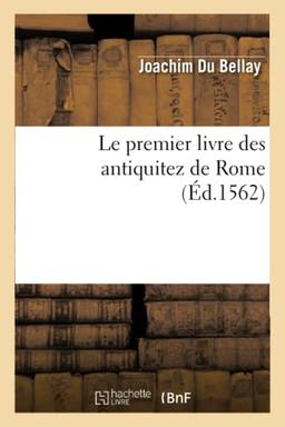 Le premier livre des antiquitez de Rome contenant une générale description de sa grandeur (Litterature)