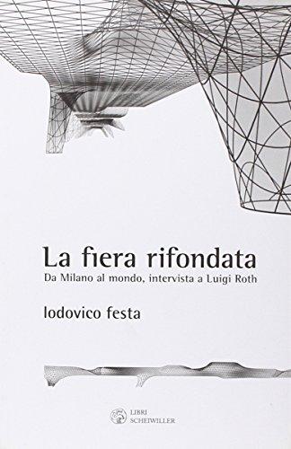 La fiera rifondata. Da Milano al mondo, intervista a Luigi Roth