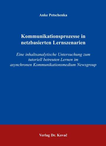 Kommunikationsprozesse in netzbasierten Lernszenarien: Eine inhaltsanalytische Untersuchung zum tutoriell betreuten Lernen im asynchronen Kommunikationsmedium Newsgroup