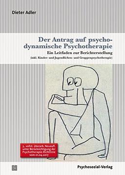 Der Antrag auf psychodynamische Psychotherapie: Ein Leitfaden zur Berichterstellung (inkl. Kinder- und Jugendlichen- und Gruppenpsychotherapie) (Therapie & Beratung)