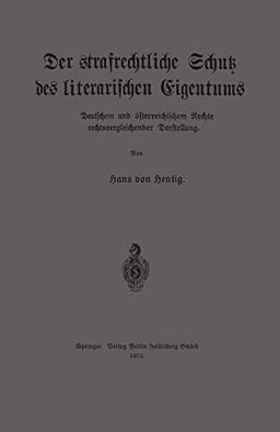 Der Strafrechtliche Schutz Des Literarischen Eigentums Nach Deutschem Und Österreichischem Rechte In Rechtsvergleichender Darstellung