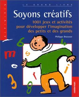 Soyons créatifs ! : 1001 jeux et activités pour développer l'imagination des petits et des grands