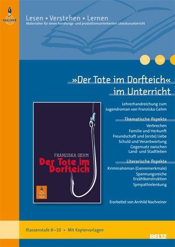 »Der Tote im Dorfteich« im Unterricht: Lehrerhandreichung zum Jugendroman von Franziska Gehm (Klassenstufe 8-10, mit Kopiervorlagen und Lösungsvorschlägen) (Beltz Praxis / Lesen - Verstehen - Lernen)