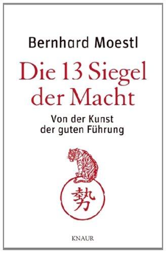 Die 13 Siegel der Macht: Von der Kunst der guten Führung