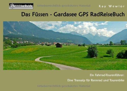 Das Füssen - Gardasee GPS RadReiseBuch: Ein Fahrrad-Tourenführer: Eine Transalp für Rennrad und Tourenbike