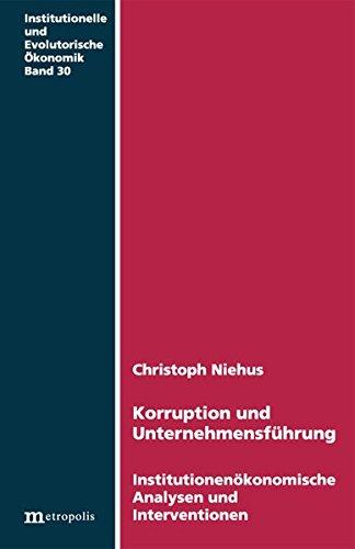 Korruption und Unternehmensführung: Institutionenökonomische Analysen und 20 Interventionen. Mit Praxisberichten der Handelskammer Hamburg - ... Dr. Buchert Rechtsanwaltsgesellschaft mbH