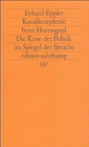 Kavalleriepferde beim Hornsignal: Die Krise der Politik im Spiegel der Sprache (edition suhrkamp)