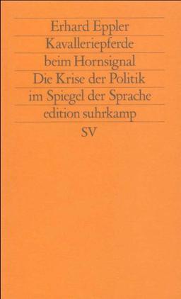 Kavalleriepferde beim Hornsignal: Die Krise der Politik im Spiegel der Sprache (edition suhrkamp)