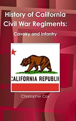 History of California Civil War Regiments: Cavalry and Infantry