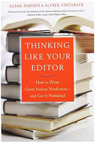 Thinking Like Your Editor: How to Write Great Serious Nonfiction and Get It Published: How to Write Great Nonfiction - and Get it Published