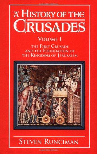 A History of the Crusades: Volume 1, The First Crusade and the Foundation of the Kingdom of Jerusalem