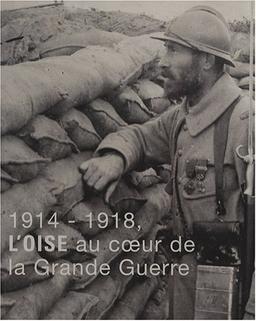 1914-1918, l'Oise au coeur de la Grande Guerre