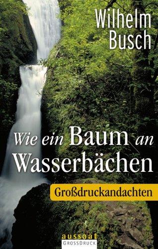 Wie ein Baum an Wasserbächen. 52 Großdruckandachten