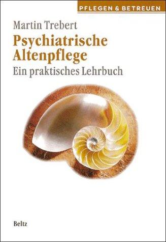 Psychiatrische Altenpflege. Ein praktisches Lehrbuch