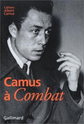 Camus à Combat : éditoriaux et articles d'Albert Camus, 1944-1947