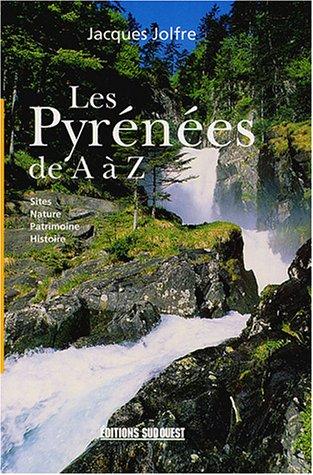 Les Pyrénées de A à Z : sites, nature, patrimoine, histoire