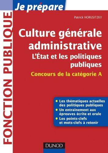 Culture générale administrative : l'Etat et les politiques publiques : concours de la catégorie A