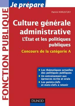 Culture générale administrative : l'Etat et les politiques publiques : concours de la catégorie A