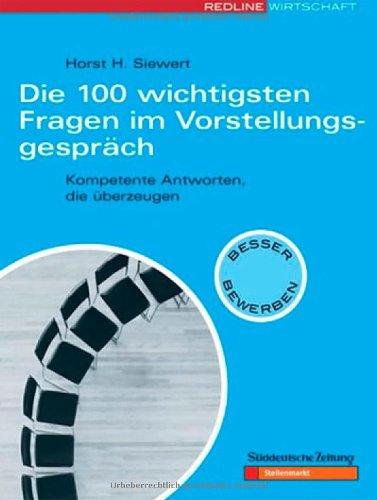 Die 100 wichtigsten Fragen im Vorstellungsgespräch. Kompetente Antworten, die überzeugen