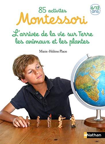 85 activités Montessori pour les 6-12 ans. Vol. 2. L'arrivée de la vie sur Terre, les animaux et les végétaux