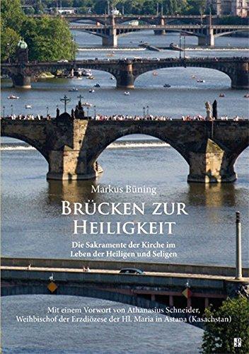 Brücken zur Heiligkeit: Die Sakramente der Kirche im Leben der Heiligen und Seligen